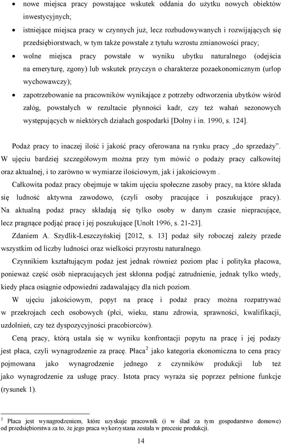 wychowawczy); zapotrzebowanie na pracowników wynikające z potrzeby odtworzenia ubytków wśród załóg, powstałych w rezultacie płynności kadr, czy też wahań sezonowych występujących w niektórych