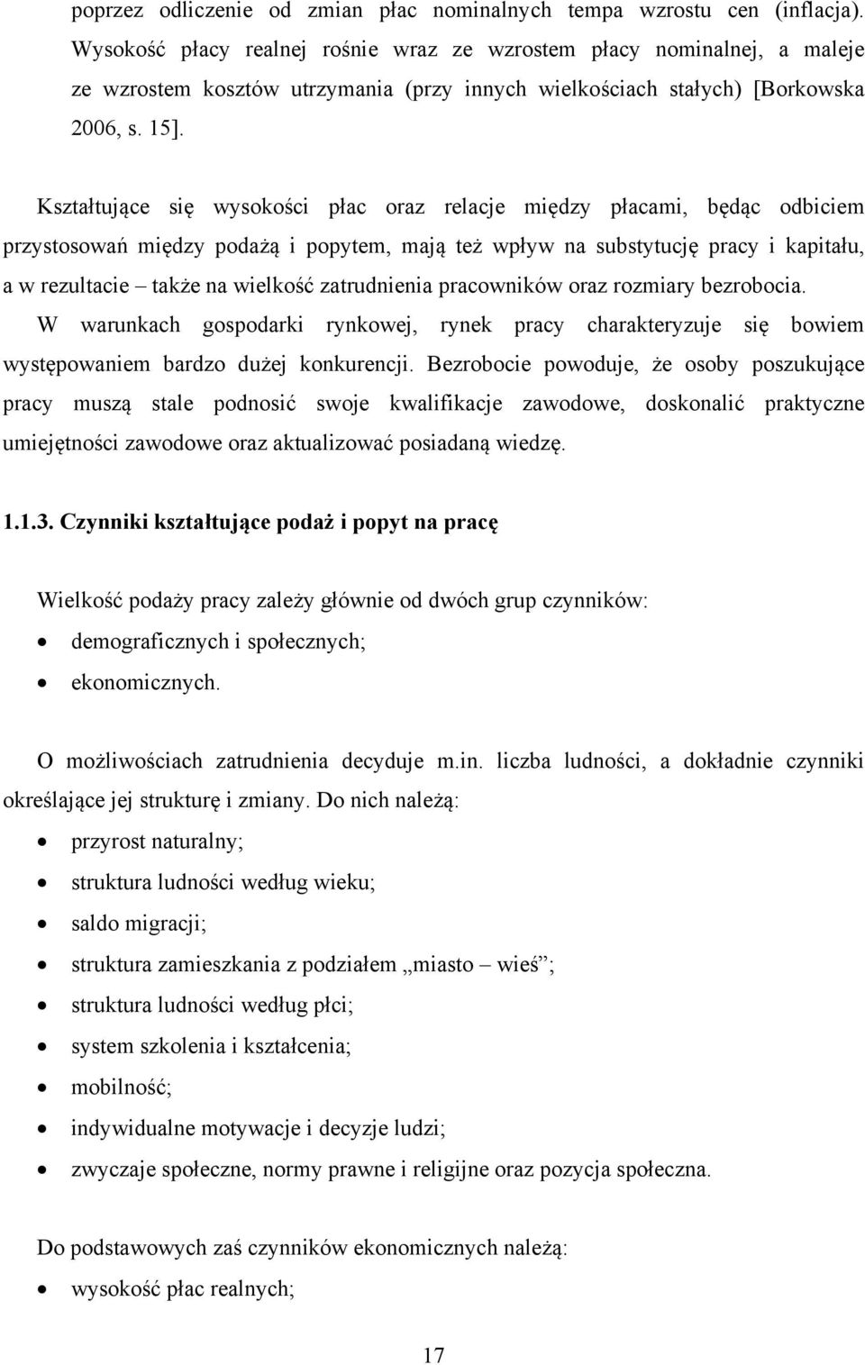 Kształtujące się wysokości płac oraz relacje między płacami, będąc odbiciem przystosowań między podażą i popytem, mają też wpływ na substytucję pracy i kapitału, a w rezultacie także na wielkość