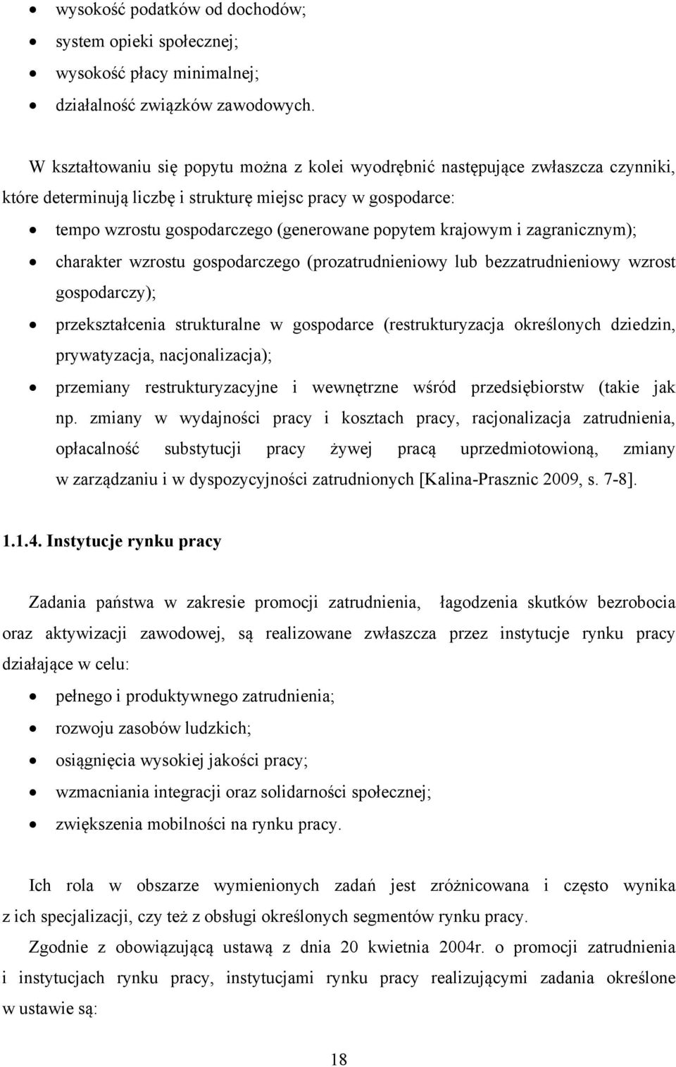 krajowym i zagranicznym); charakter wzrostu gospodarczego (prozatrudnieniowy lub bezzatrudnieniowy wzrost gospodarczy); przekształcenia strukturalne w gospodarce (restrukturyzacja określonych