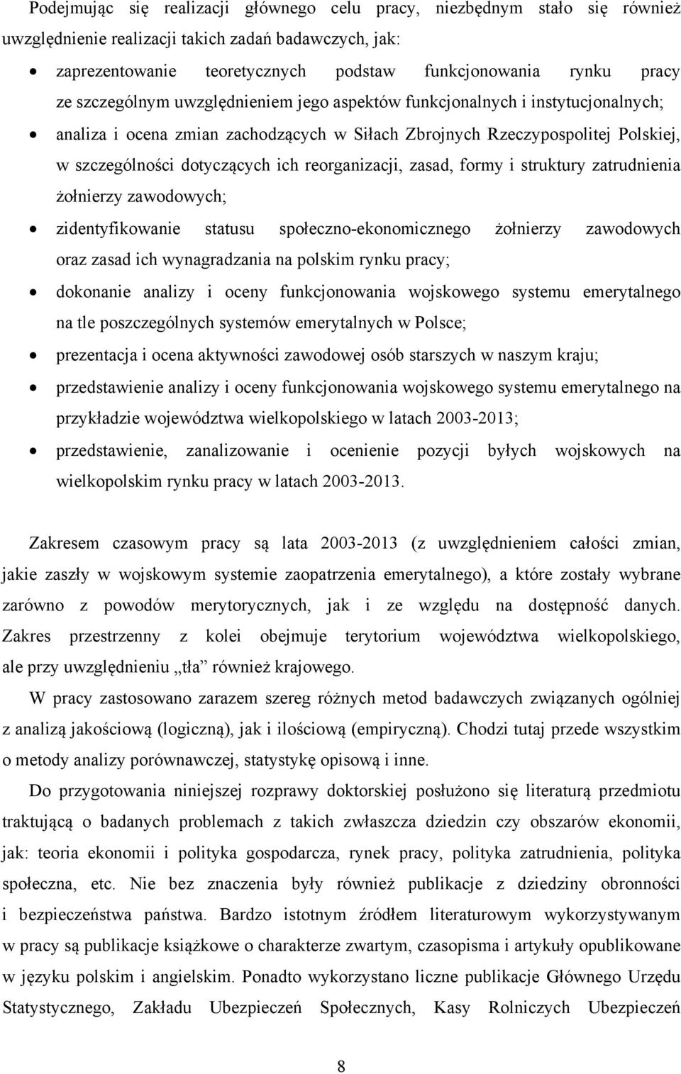 reorganizacji, zasad, formy i struktury zatrudnienia żołnierzy zawodowych; zidentyfikowanie statusu społeczno-ekonomicznego żołnierzy zawodowych oraz zasad ich wynagradzania na polskim rynku pracy;