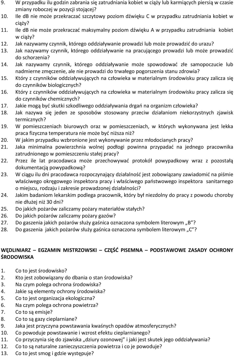 Jak nazywamy czynnik, którego oddziaływanie prowadzi lub może prowadzić do urazu? 13. Jak nazywamy czynnik, którego oddziaływanie na pracującego prowadzi lub może prowadzić do schorzenia? 14.