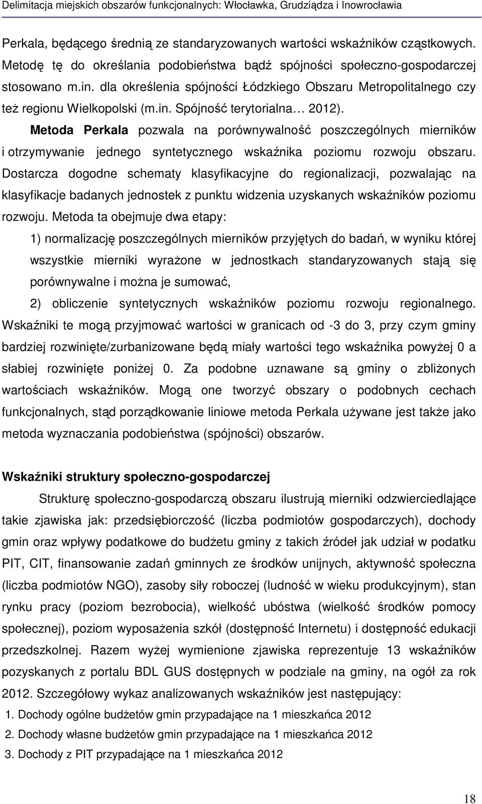 Metoda Perkala pozwala na porównywalność poszczególnych mierników i otrzymywanie jednego syntetycznego wskaźnika poziomu rozwoju obszaru.