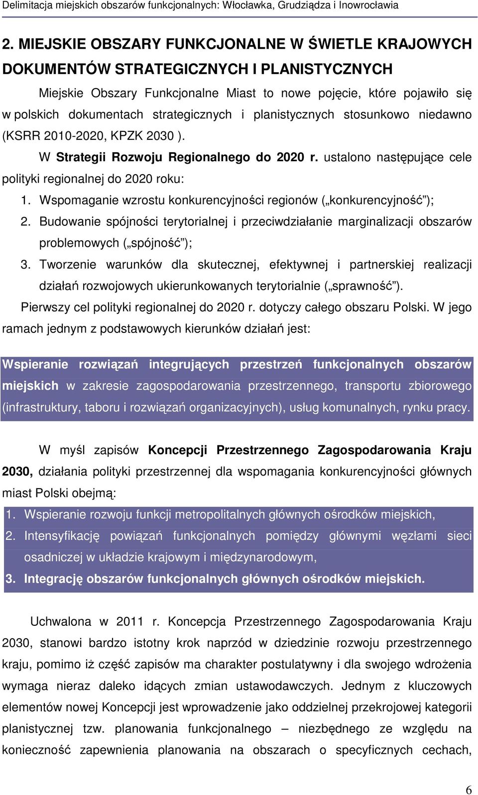 Wspomaganie wzrostu konkurencyjności regionów ( konkurencyjność ); 2. Budowanie spójności terytorialnej i przeciwdziałanie marginalizacji obszarów problemowych ( spójność ); 3.