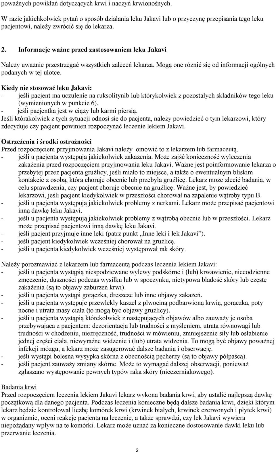 Kiedy nie stosować leku Jakavi: - jeśli pacjent ma uczulenie na ruksolitynib lub którykolwiek z pozostałych składników tego leku (wymienionych w punkcie 6).