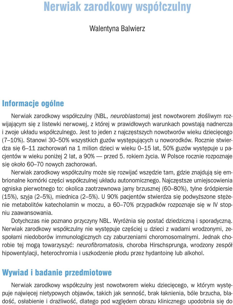 Rocznie stwierdza się 6 11 zachorowań na 1 milion dzieci w wieku 0 15 lat, 50% guzów występuje u pacjentów w wieku poniżej 2 lat, a 90% przed 5. rokiem życia.