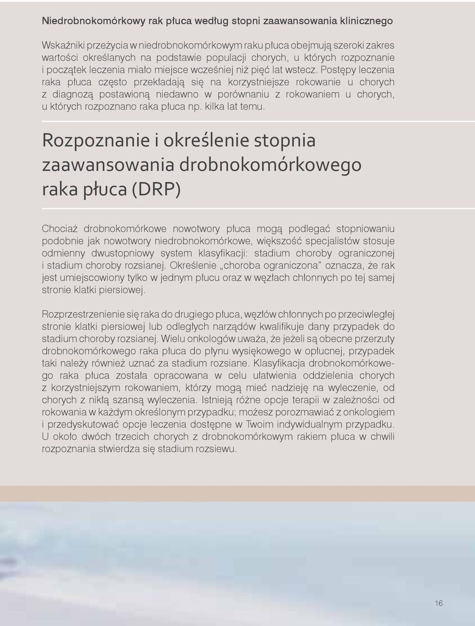 Postępy leczenia raka płuca często przekładają się na korzystniejsze rokowanie u chorych z diagnozą postawioną niedawno w porównaniu z rokowaniem u chorych, u których rozpoznano raka płuca np.