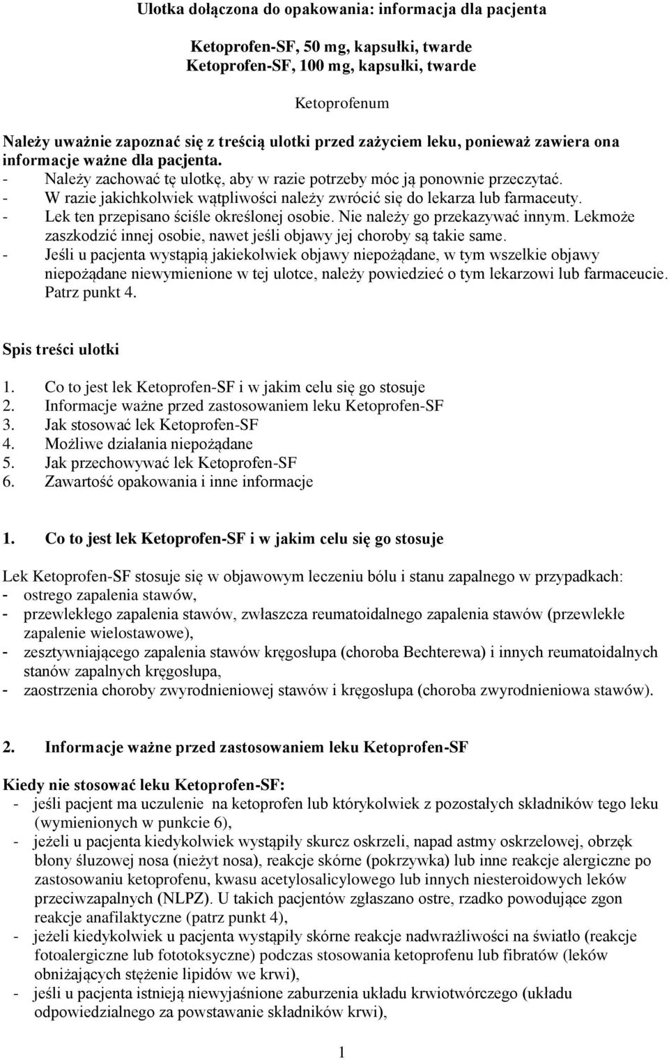 - W razie jakichkolwiek wątpliwości należy zwrócić się do lekarza lub farmaceuty. - Lek ten przepisano ściśle określonej osobie. Nie należy go przekazywać innym.