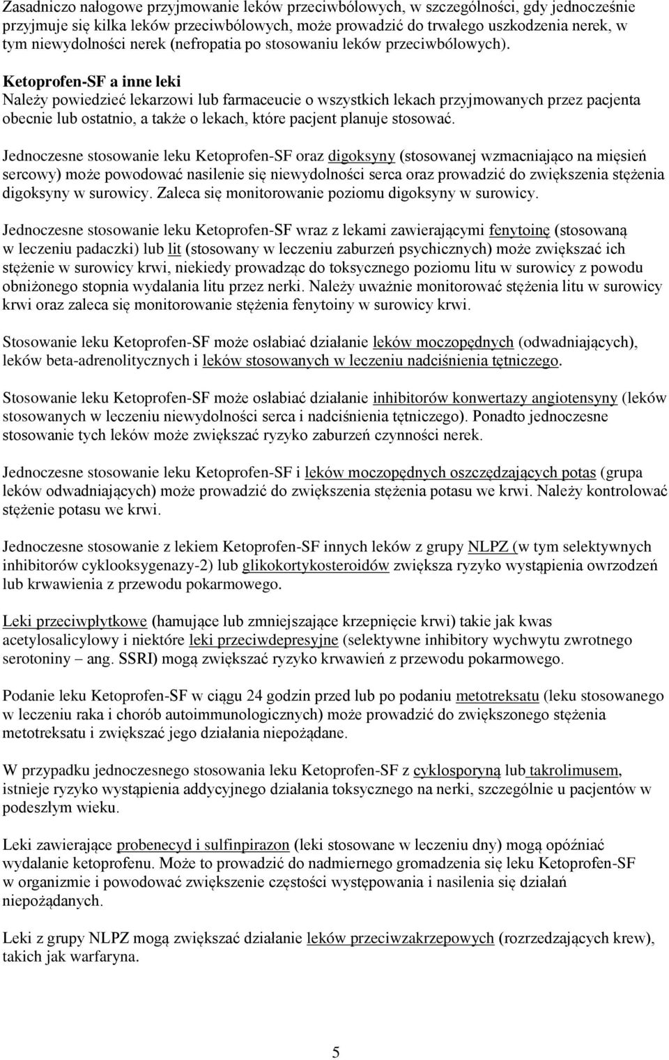 Ketoprofen-SF a inne leki Należy powiedzieć lekarzowi lub farmaceucie o wszystkich lekach przyjmowanych przez pacjenta obecnie lub ostatnio, a także o lekach, które pacjent planuje stosować.