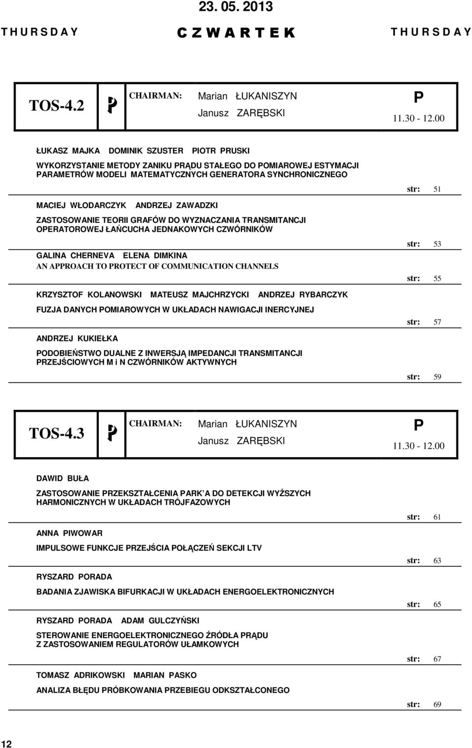 ZAWADZKI ZASTOSOWANIE TEORII GRAFÓW DO WYZNACZANIA TRANSMITANCJI OERATOROWEJ ŁAŃCUCHA JEDNAKOWYCH CZWÓRNIKÓW GALINA CHERNEVA ELENA DIMKINA AN AROACH TO ROTECT OF COMMUNICATION CHANNELS str: 51 str: