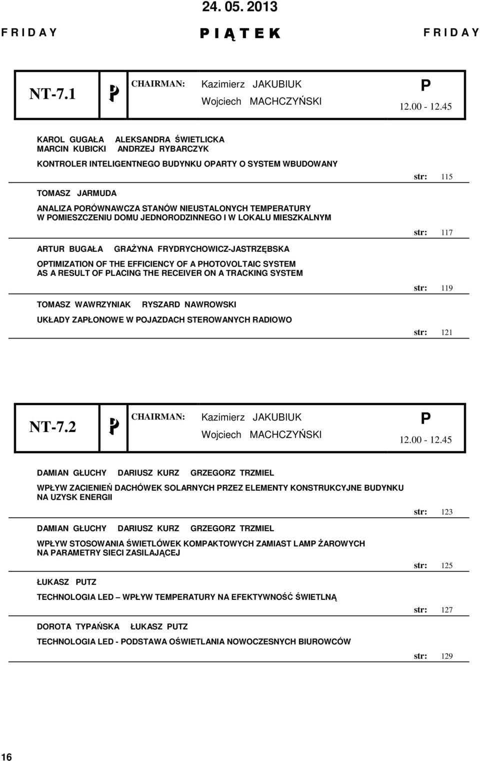 TEMERATURY W OMIESZCZENIU DOMU JEDNORODZINNEGO I W LOKALU MIESZKALNYM ARTUR BUGAŁA GRAśYNA FRYDRYCHOWICZ-JASTRZĘBSKA OTIMIZATION OF THE EFFICIENCY OF A HOTOVOLTAIC SYSTEM AS A RESULT OF LACING THE