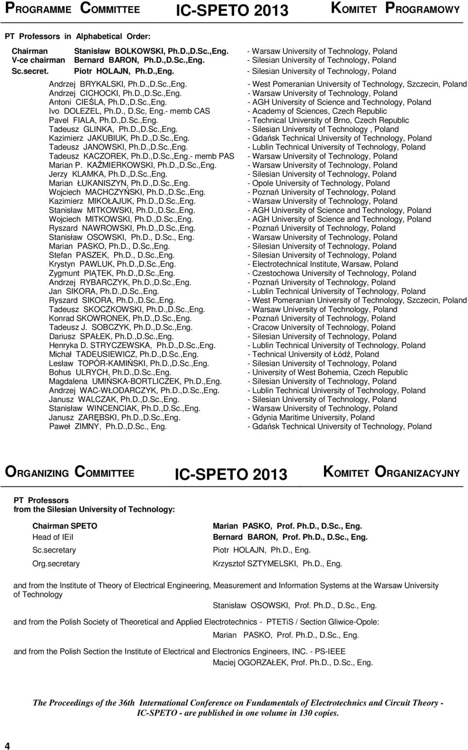 d.,d.sc.,eng. Andrzej CICHOCKI, h.d.,d.sc.,eng. Antoni CIEŚLA, h.d.,d.sc.,eng. Ivo DOLEZEL, h.d., D.Sc, Eng.- memb CAS avel FIALA, h.d.,d.sc.,eng. Tadeusz GLINKA, h.d.,d.sc.,eng. Kazimierz JAKUBIUK, h.