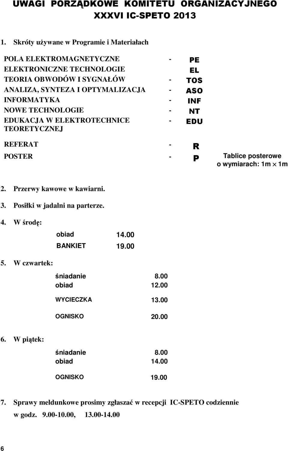 INFORMATYKA - INF NOWE TECHNOLOGIE - NT EDUKACJA W ELEKTROTECHNICE - TEORETYCZNEJ EDU REFERAT - R OSTER - Tablice posterowe o wymiarach: 1m 1m 2. rzerwy kawowe w kawiarni. 3.