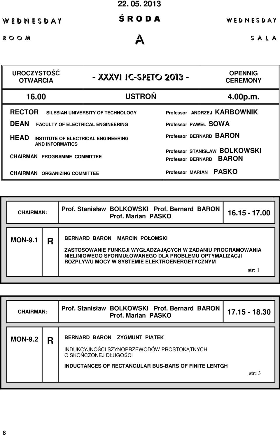 rofessor ANDRZEJ KARBOWNIK rofessor AWEŁ SOWA rofessor BERNARD BARON rofessor STANISŁAW BOLKOWSKI rofessor BERNARD BARON rofessor MARIAN ASKO CHAIRMAN: rof. Stanisław BOLKOWSKI rof. Bernard BARON rof.