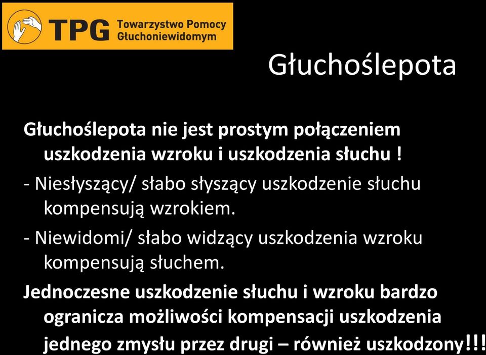 - Niewidomi/ słabo widzący uszkodzenia wzroku kompensują słuchem.