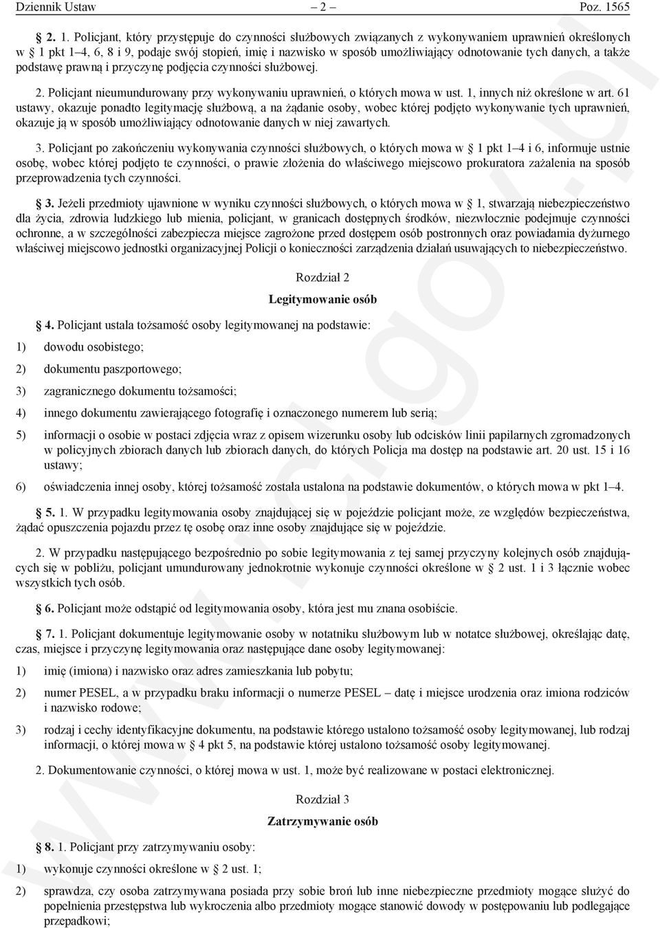 Policjant, który przystępuje do czynności służbowych związanych z wykonywaniem uprawnień określonych w 1 pkt 1 4, 6, 8 i 9, podaje swój stopień, imię i nazwisko w sposób umożliwiający odnotowanie