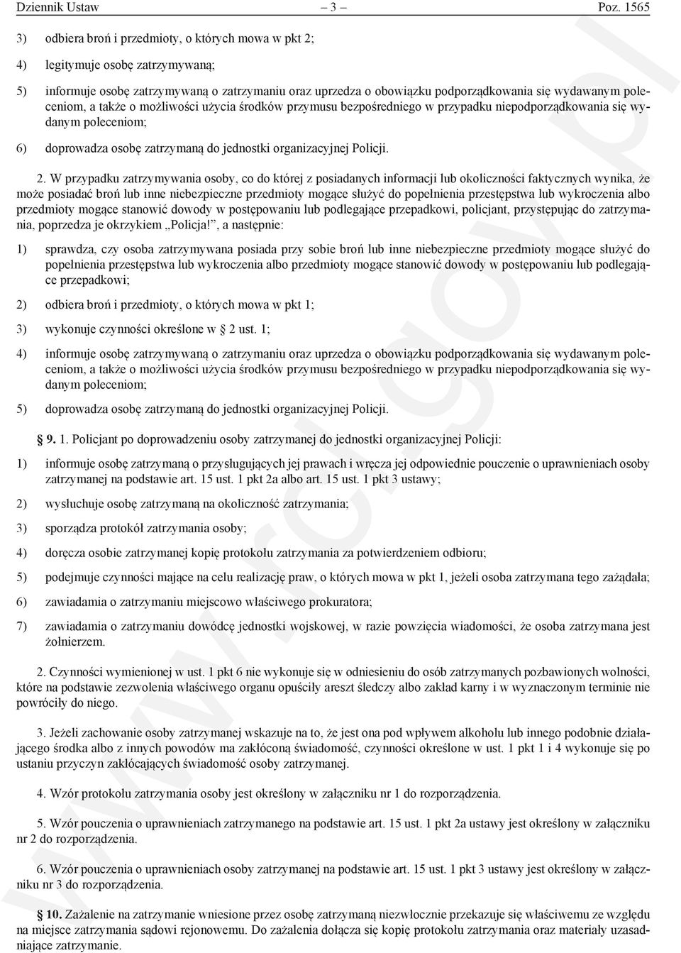 poleceniom, a także o możliwości użycia środków przymusu bezpośredniego w przypadku niepodporządkowania się wydanym poleceniom; 6) doprowadza osobę zatrzymaną do jednostki organizacyjnej Policji. 2.