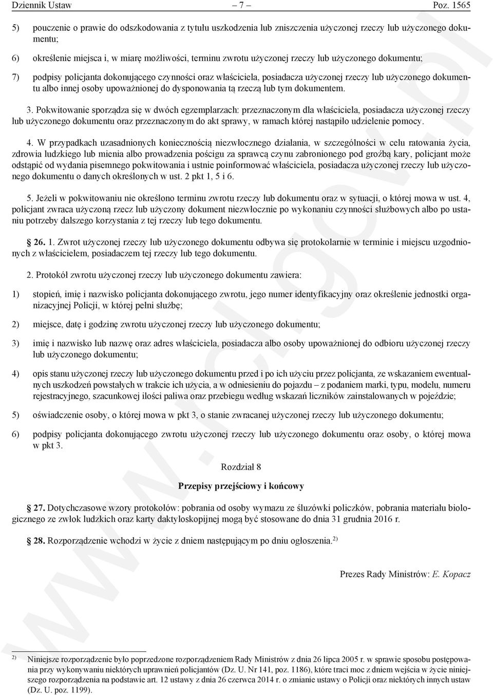 rzeczy lub użyczonego dokumentu; 7) podpisy policjanta dokonującego czynności oraz właściciela, posiadacza użyczonej rzeczy lub użyczonego dokumentu albo innej osoby upoważnionej do dysponowania tą