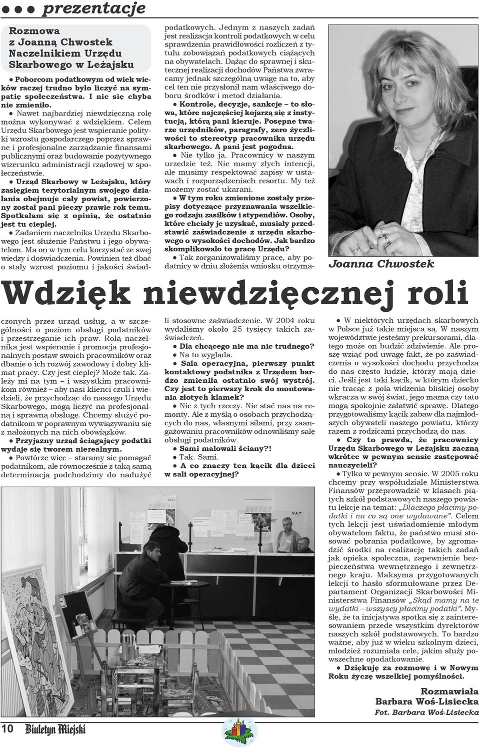 Celem Urzędu Skarbowego jest wspieranie polityki wzrostu gospodarczego poprzez sprawne i profesjonalne zarządzanie finansami publicznymi oraz budowanie pozytywnego wizerunku administracji rządowej w