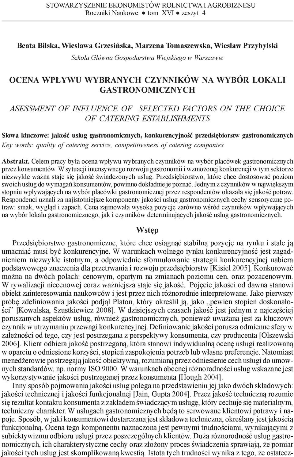 on the choice of catering establishments Słowa kluczowe: jakość usług gastronomicznych, konkurencyjność przedsiębiorstw gastronomicznych Key words: quality of catering service, competitiveness of