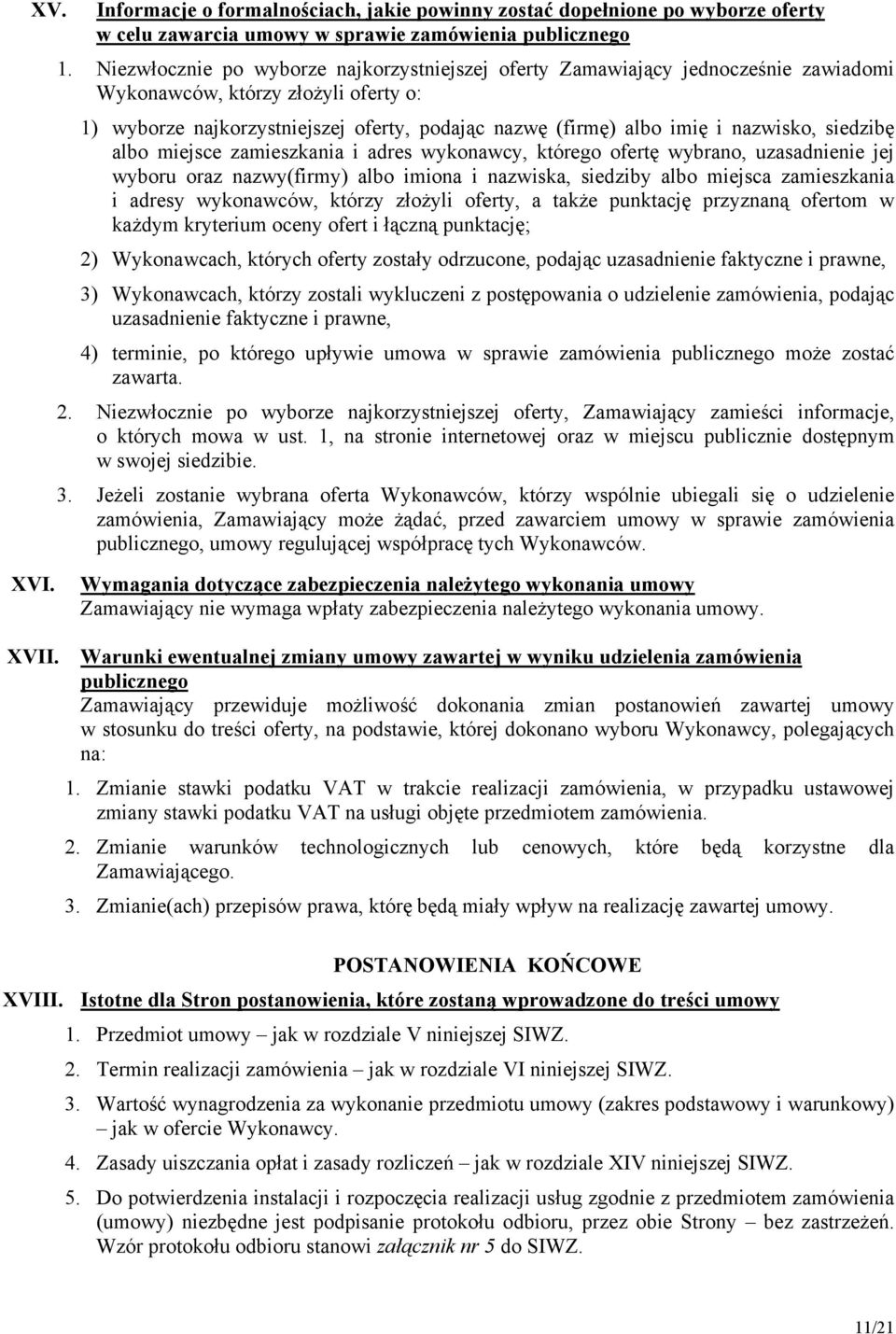 nazwisko, siedzibę albo miejsce zamieszkania i adres wykonawcy, którego ofertę wybrano, uzasadnienie jej wyboru oraz nazwy(firmy) albo imiona i nazwiska, siedziby albo miejsca zamieszkania i adresy