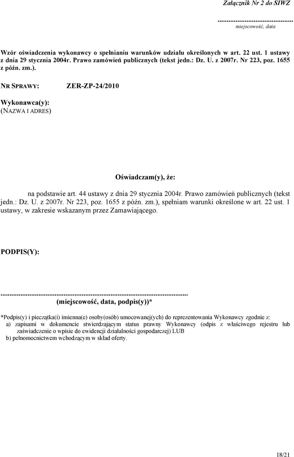 44 ustawy z dnia 29 stycznia 2004r. Prawo zamówień publicznych (tekst jedn.: Dz. U. z 2007r. Nr 223, poz. 1655 z późn. zm.), spełniam warunki określone w art. 22 ust.