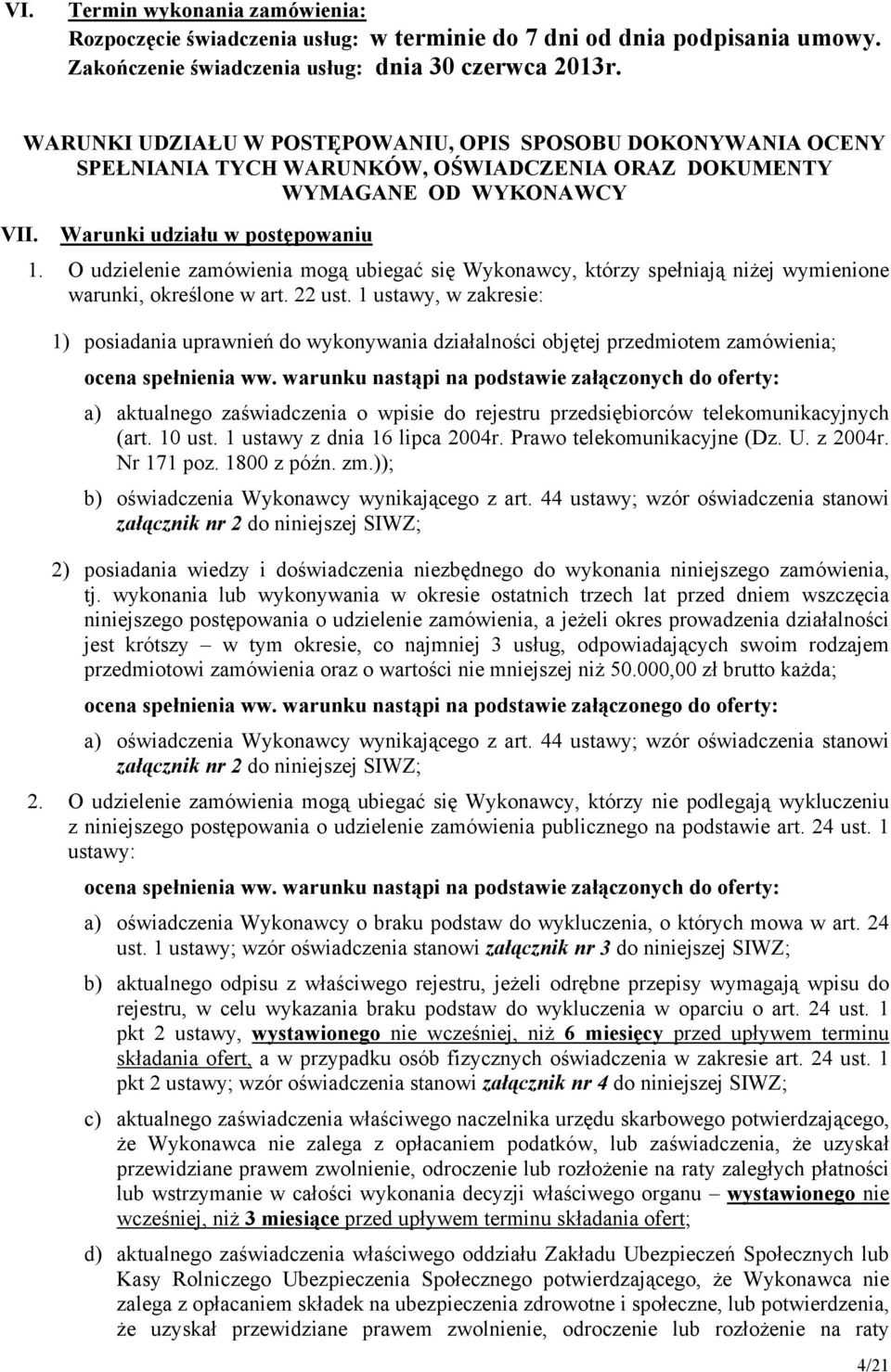 O udzielenie zamówienia mogą ubiegać się Wykonawcy, którzy spełniają niżej wymienione warunki, określone w art. 22 ust.