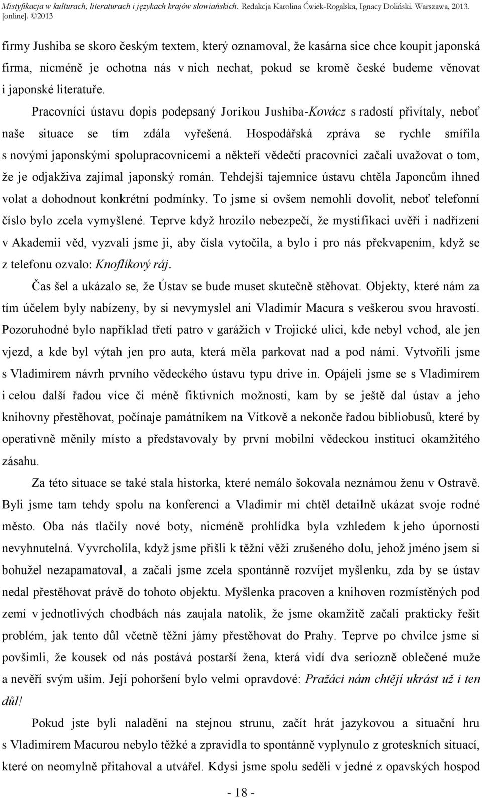 Hospodářská zpráva se rychle smířila s novými japonskými spolupracovnicemi a někteří vědečtí pracovníci začali uvažovat o tom, že je odjakživa zajímal japonský román.