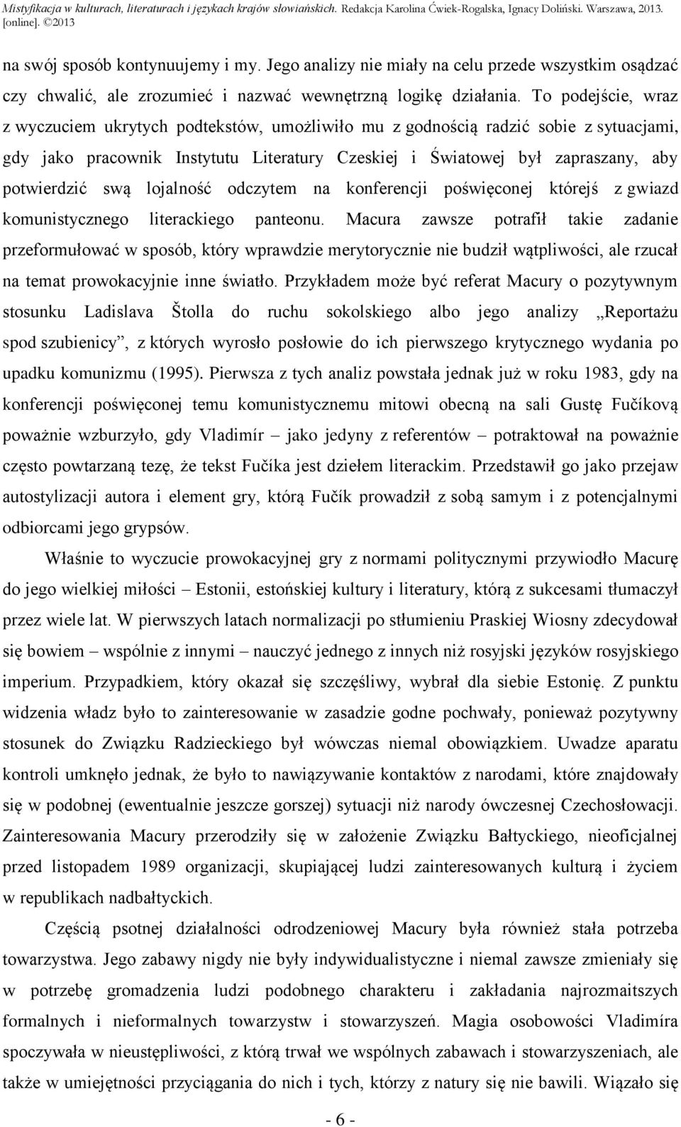 swą lojalność odczytem na konferencji poświęconej którejś z gwiazd komunistycznego literackiego panteonu.