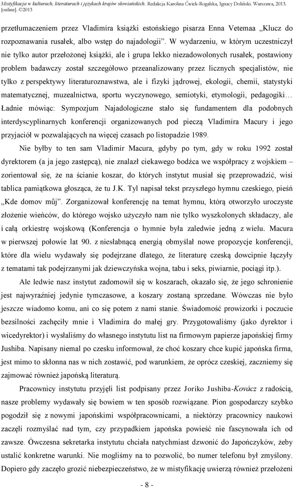 specjalistów, nie tylko z perspektywy literaturoznawstwa, ale i fizyki jądrowej, ekologii, chemii, statystyki matematycznej, muzealnictwa, sportu wyczynowego, semiotyki, etymologii, pedagogiki Ładnie