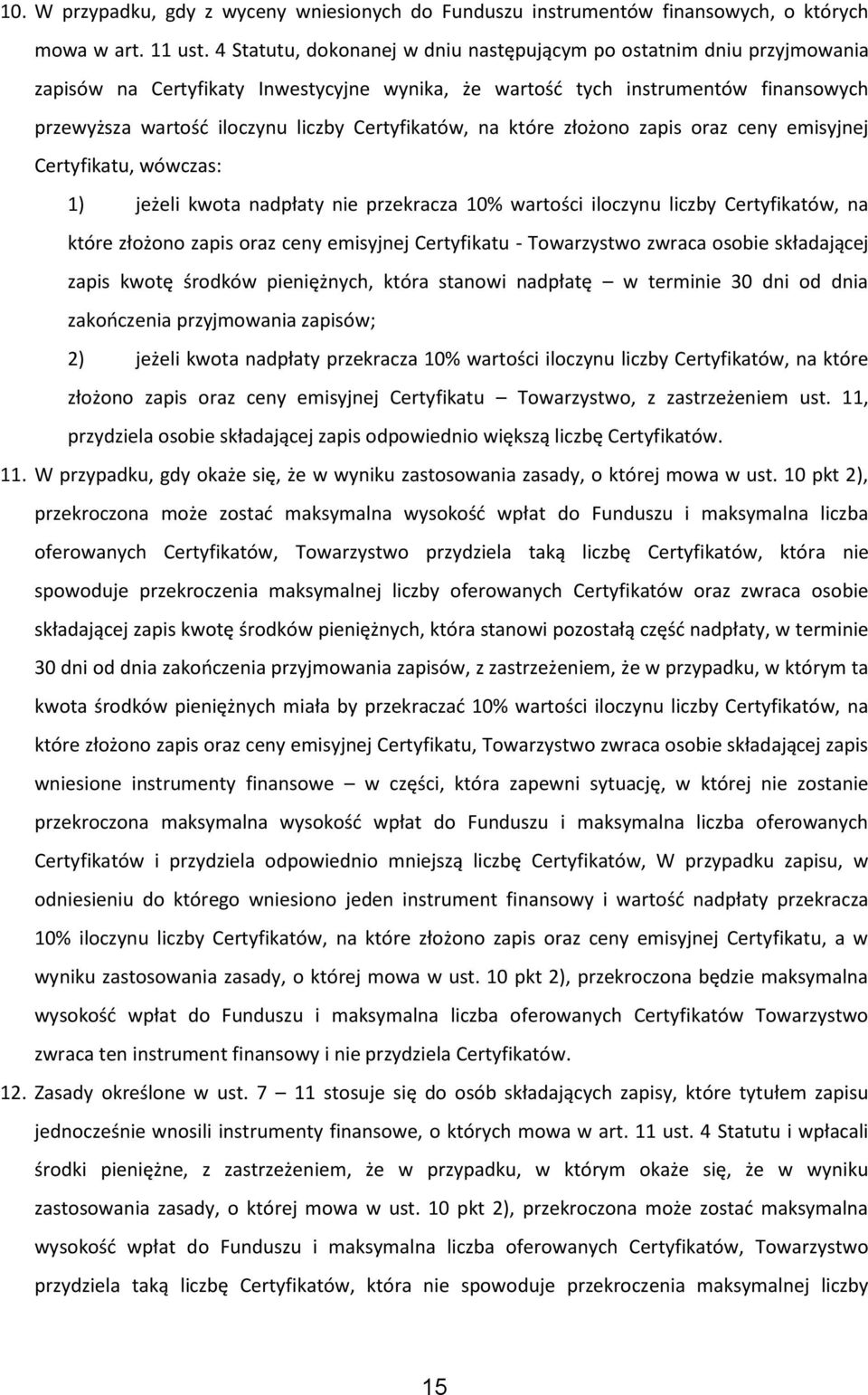 Certyfikatów, na które złożono zapis oraz ceny emisyjnej Certyfikatu, wówczas: 1) jeżeli kwota nadpłaty nie przekracza 10% wartości iloczynu liczby Certyfikatów, na które złożono zapis oraz ceny