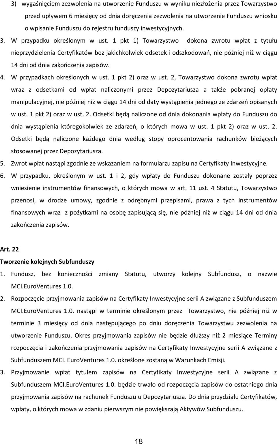 1 pkt 1) Towarzystwo dokona zwrotu wpłat z tytułu nieprzydzielenia Certyfikatów bez jakichkolwiek odsetek i odszkodowań, nie później niż w ciągu 14 dni od dnia zakończenia zapisów. 4.