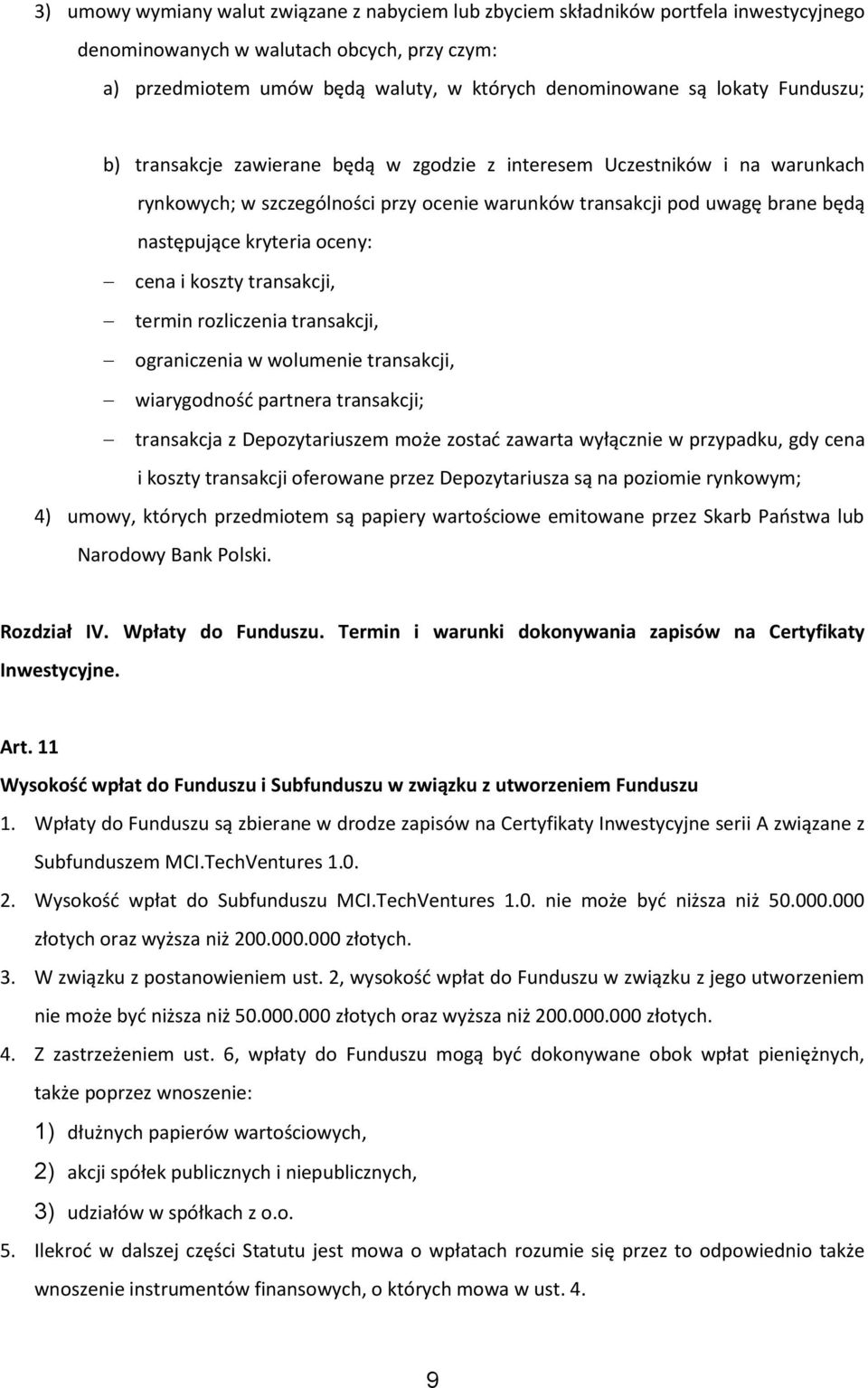 oceny: cena i koszty transakcji, termin rozliczenia transakcji, ograniczenia w wolumenie transakcji, wiarygodność partnera transakcji; transakcja z Depozytariuszem może zostać zawarta wyłącznie w