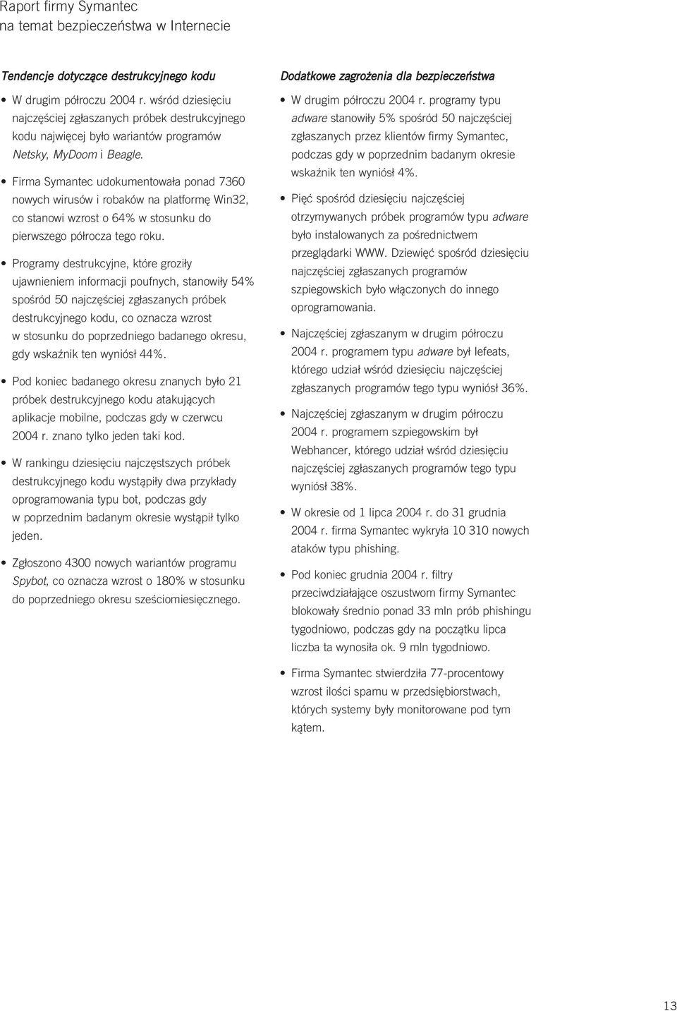 Programy destrukcyjne, które groziły ujawnieniem informacji poufnych, stanowiły 54% spośród 50 najczęściej zgłaszanych próbek destrukcyjnego kodu, co oznacza wzrost w stosunku do poprzedniego