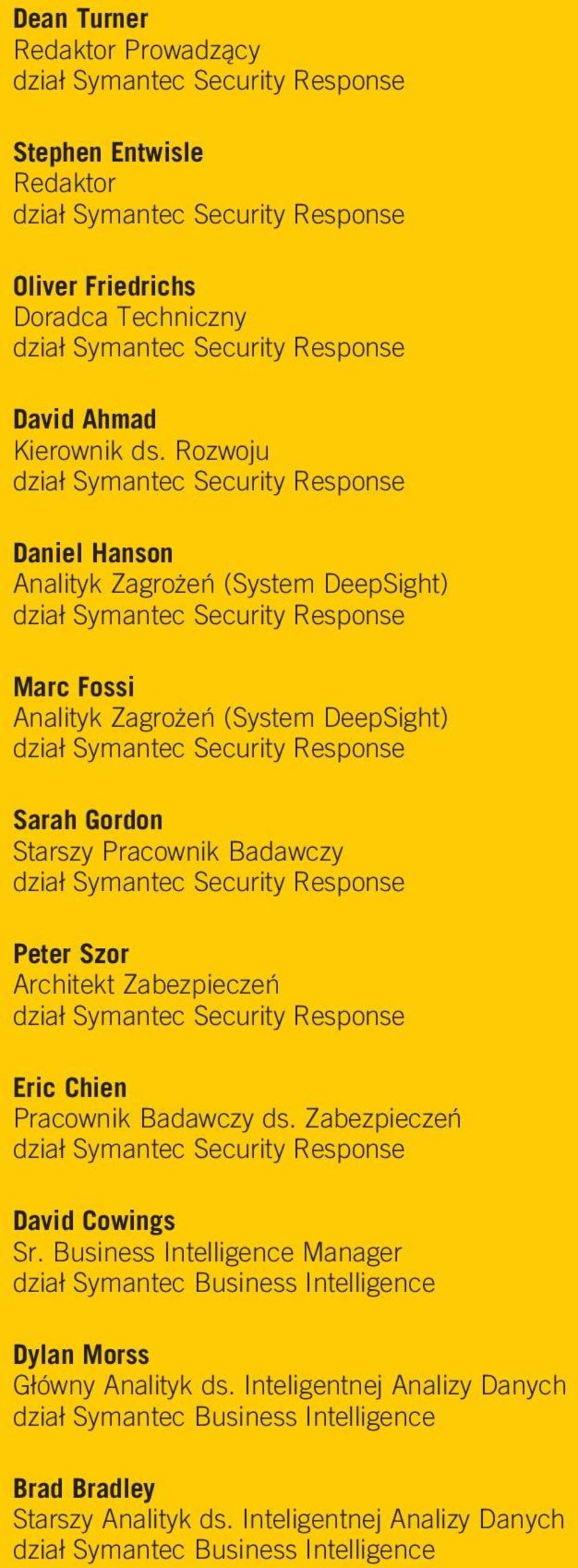 Rozwoju dział Symantec Security Response Daniel Hanson Analityk Zagrożeń (System DeepSight) dział Symantec Security Response Marc Fossi Analityk Zagrożeń (System DeepSight) dział Symantec Security