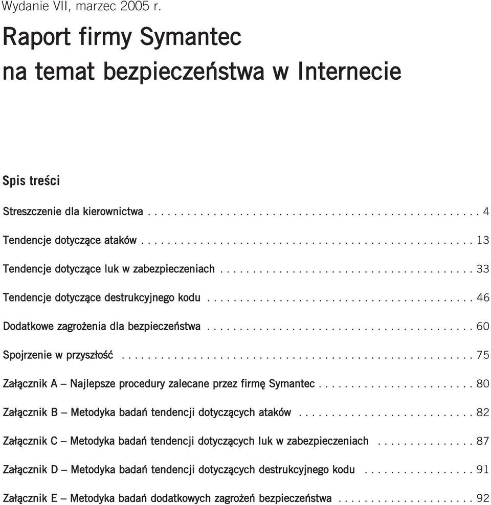 ........................................ 46 Dodatkowe zagrożenia dla bezpieczeństwa......................................... 60 Spojrzenie w przyszłość.