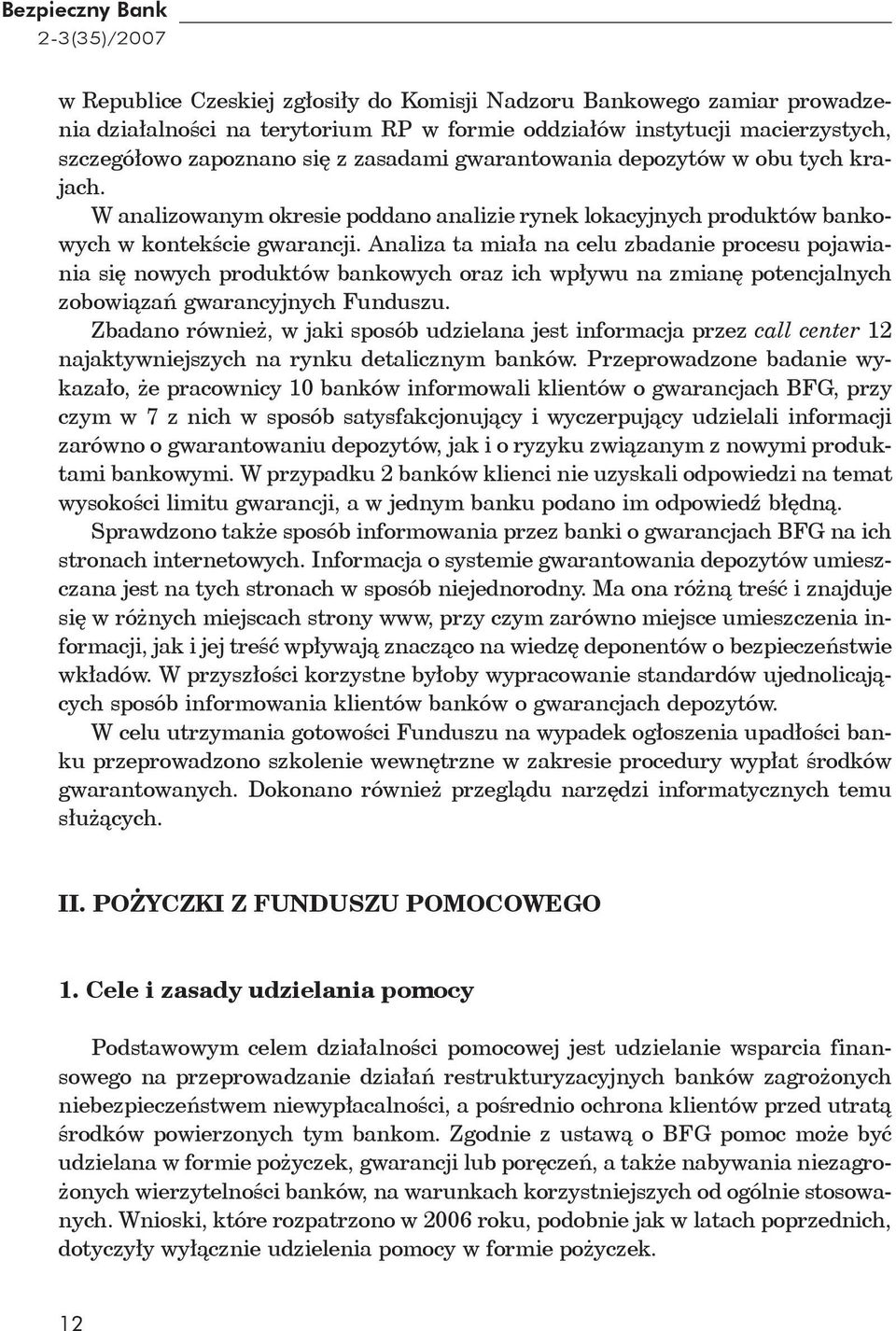 Analiza ta miała na celu zbadanie procesu pojawiania się nowych produktów bankowych oraz ich wpływu na zmianę potencjalnych zobowiązań gwarancyjnych Funduszu.