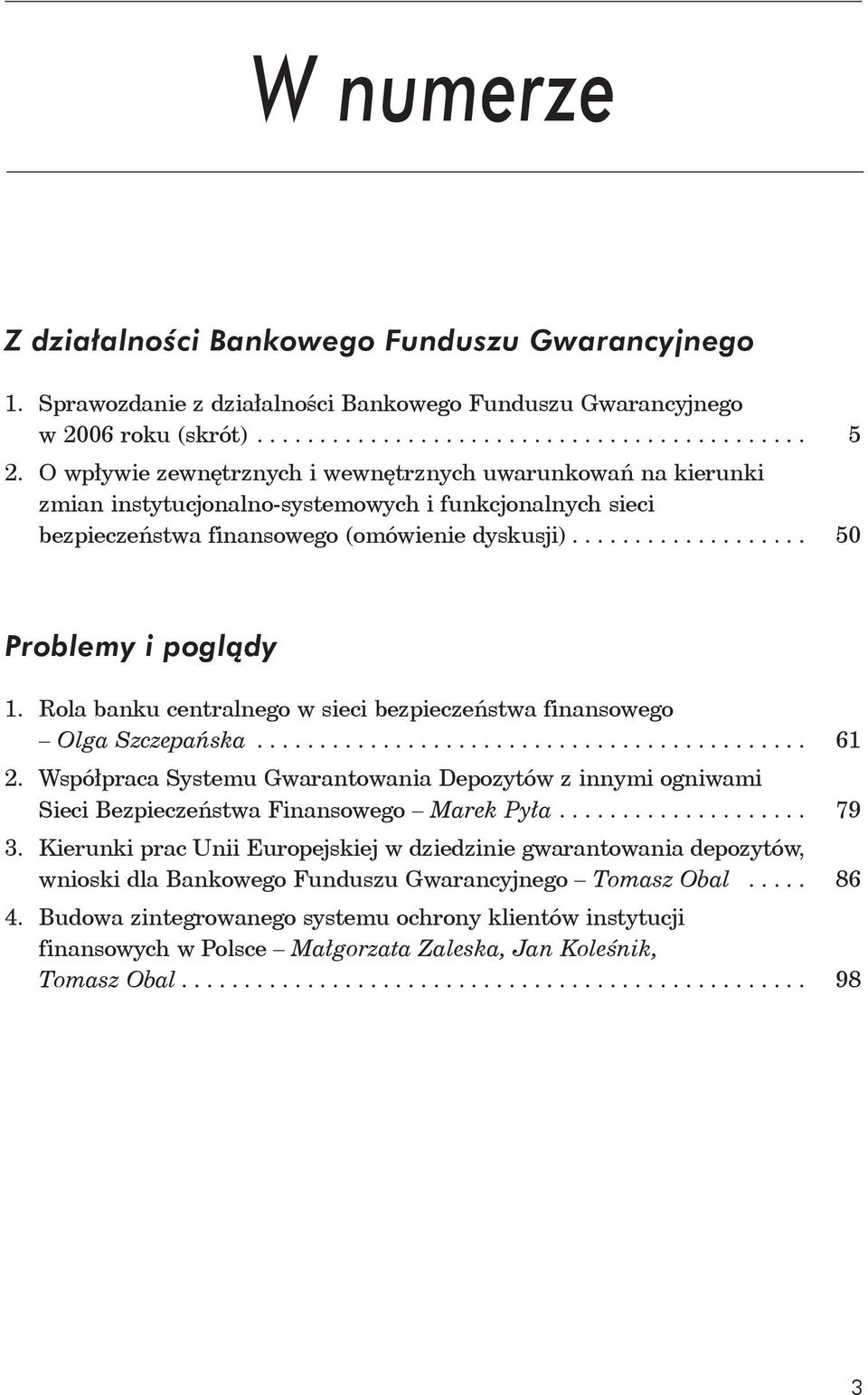 Rola banku centralnego w sieci bezpieczeństwa finansowego Olga Szczepańska............................................ 61 2.