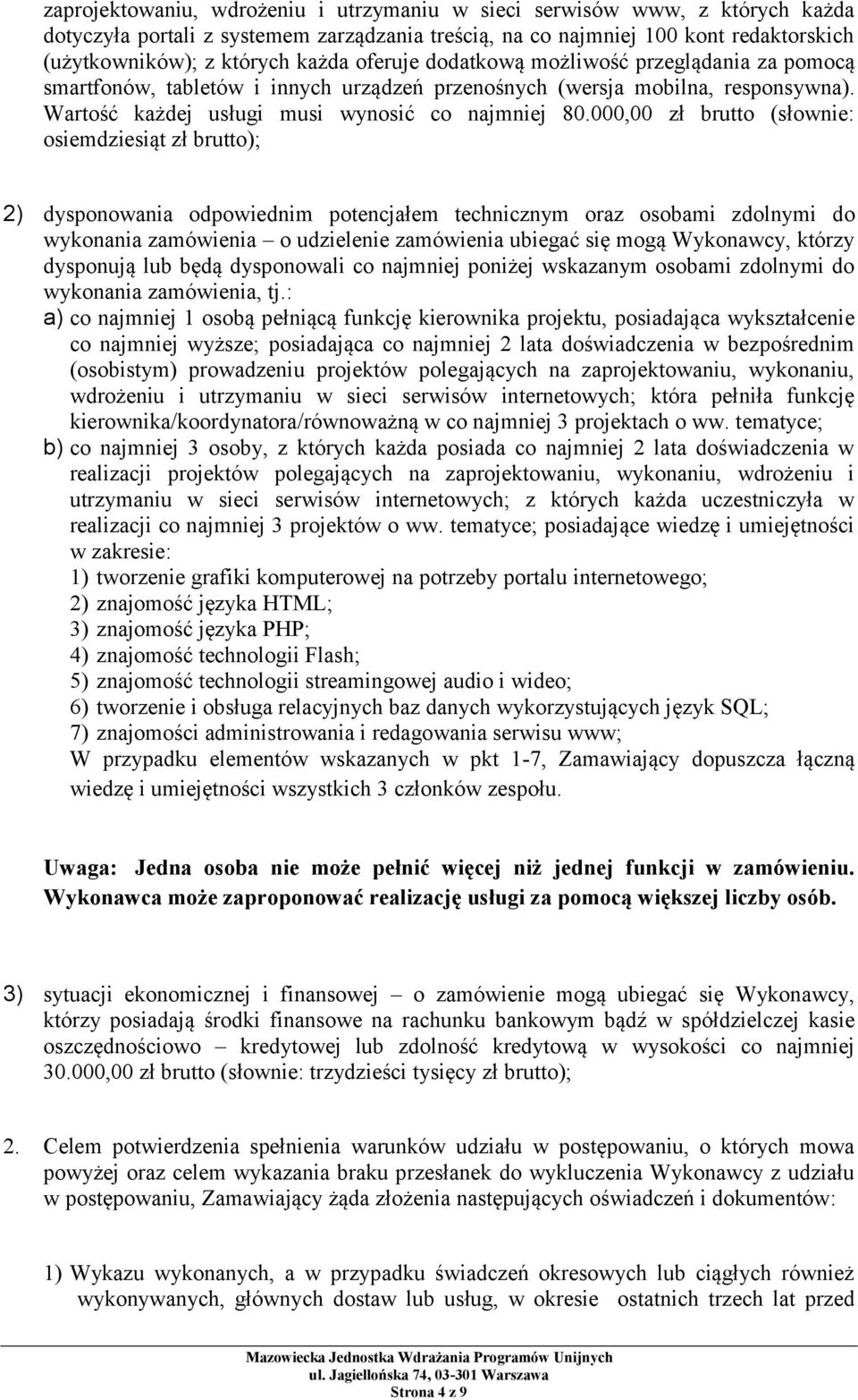 000,00 zł brutto (słownie: osiemdziesiąt zł brutto); 2) dysponowania odpowiednim potencjałem technicznym oraz osobami zdolnymi do wykonania zamówienia o udzielenie zamówienia ubiegać się mogą