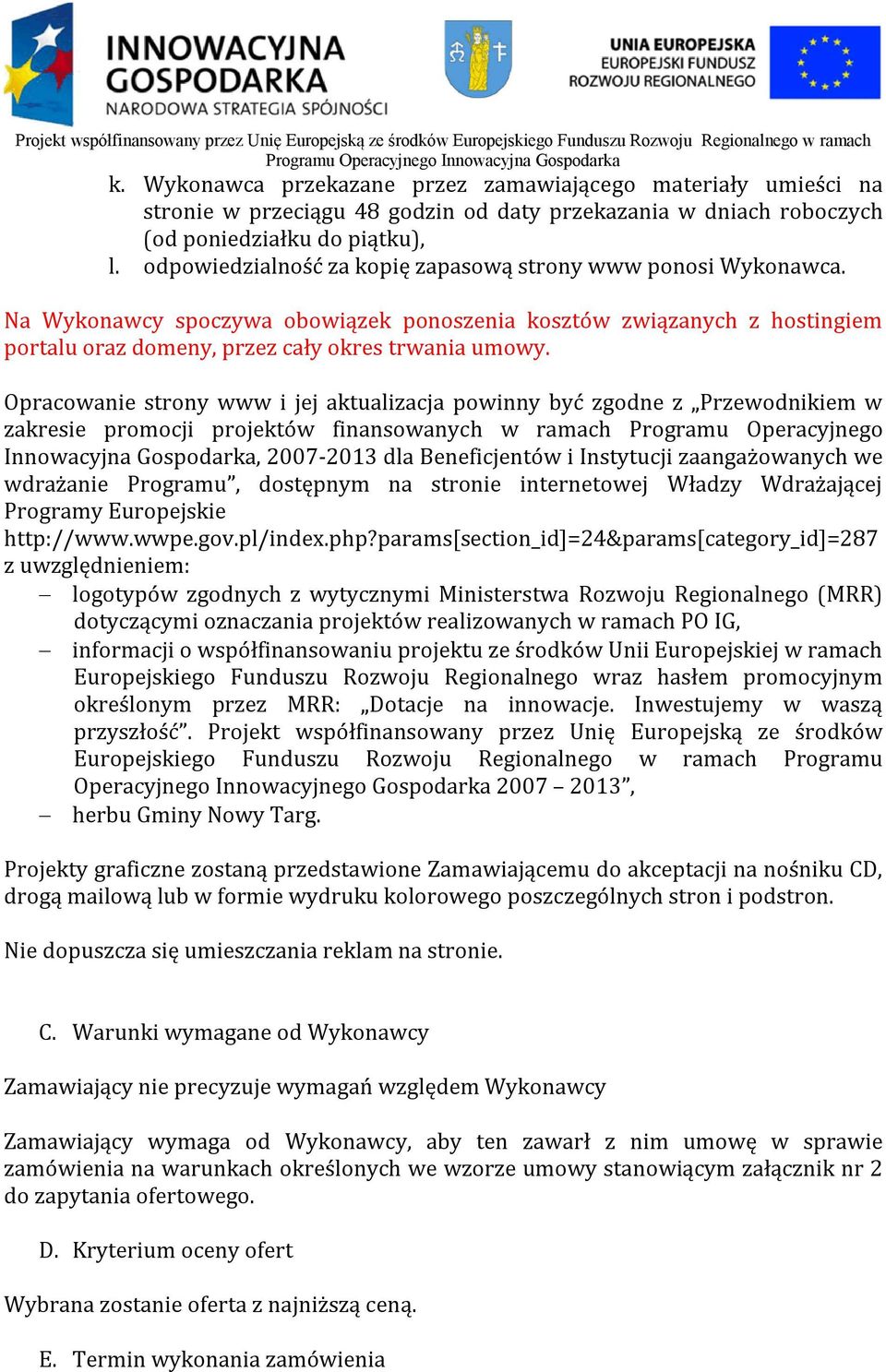 Opracowanie strony www i jej aktualizacja powinny być zgodne z Przewodnikiem w zakresie promocji projektów finansowanych w ramach Programu Operacyjnego Innowacyjna Gospodarka, 2007-2013 dla