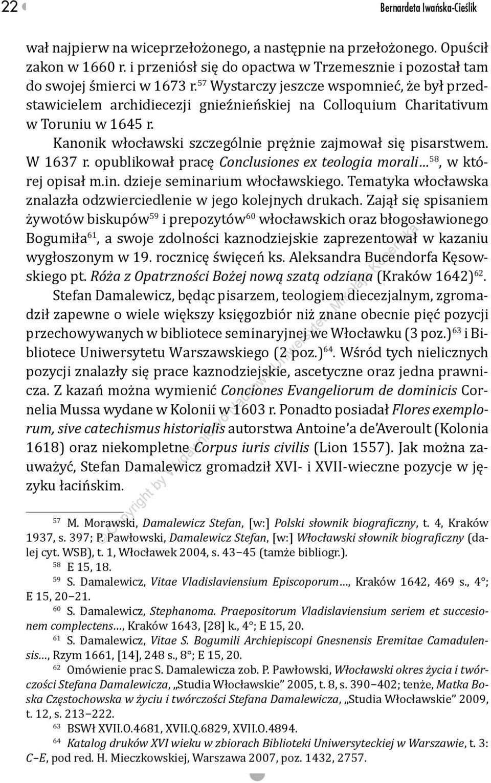W 1637 r. opublikował pracę Conclusiones ex teologia morali 58, w której opisał m.in. dzieje seminarium włocławskiego. Tematyka włocławska znalazła odzwierciedlenie w jego kolejnych drukach.