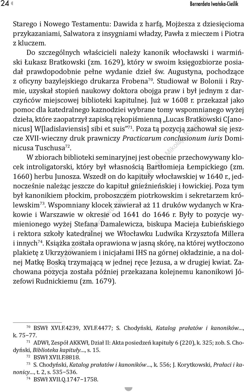 Augustyna, pochodzące z oficyny bazylejskiego drukarza Frobena 70. Studiował w Bolonii i Rzymie, uzyskał stopień naukowy doktora obojga praw i był jednym z darczyńców miejscowej biblioteki kapitulnej.