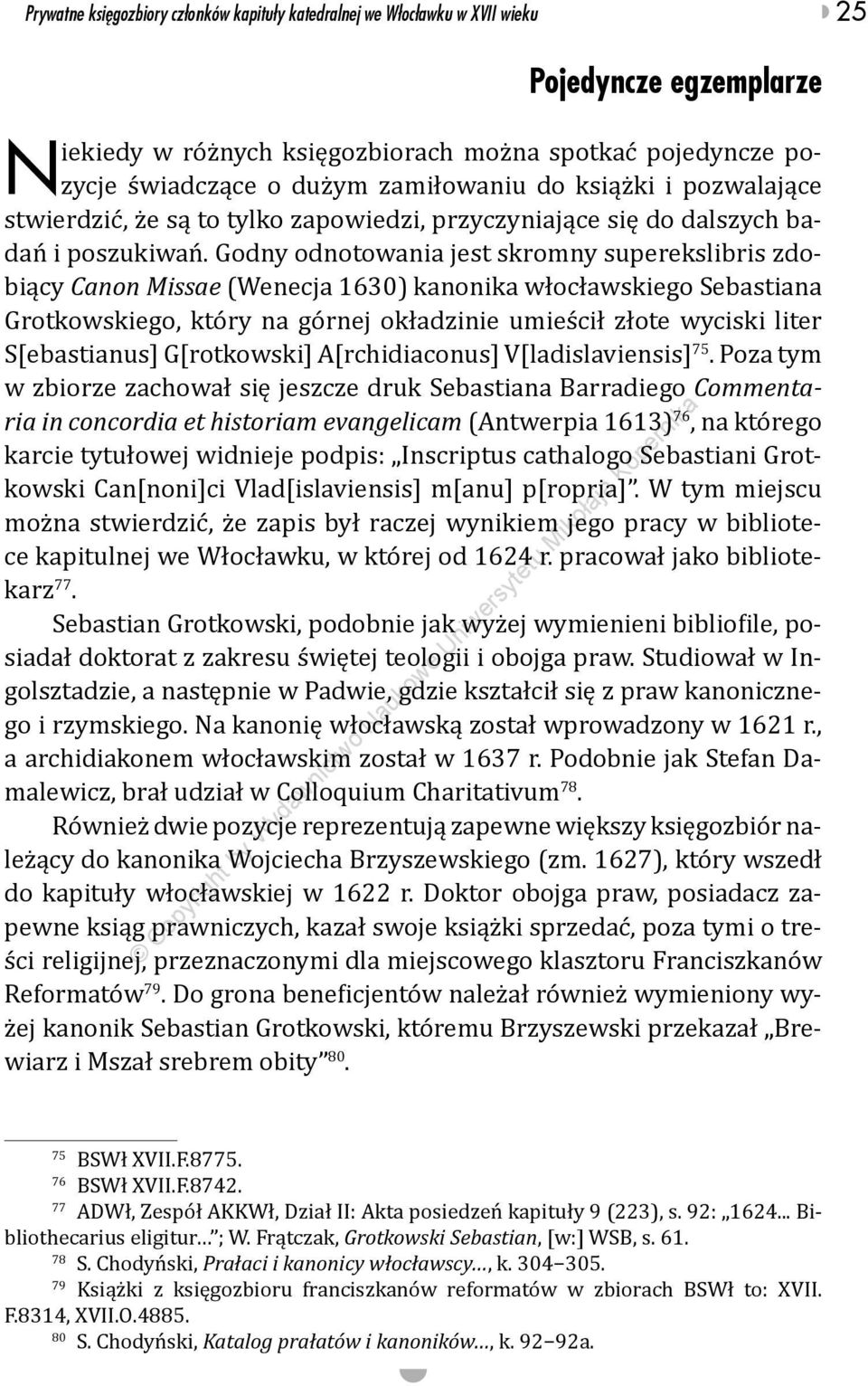 Godny odnotowania jest skromny superekslibris zdobiący Canon Missae (Wenecja 1630) kanonika włocławskiego Sebastiana Grotkowskiego, który na górnej okładzinie umieścił złote wyciski liter