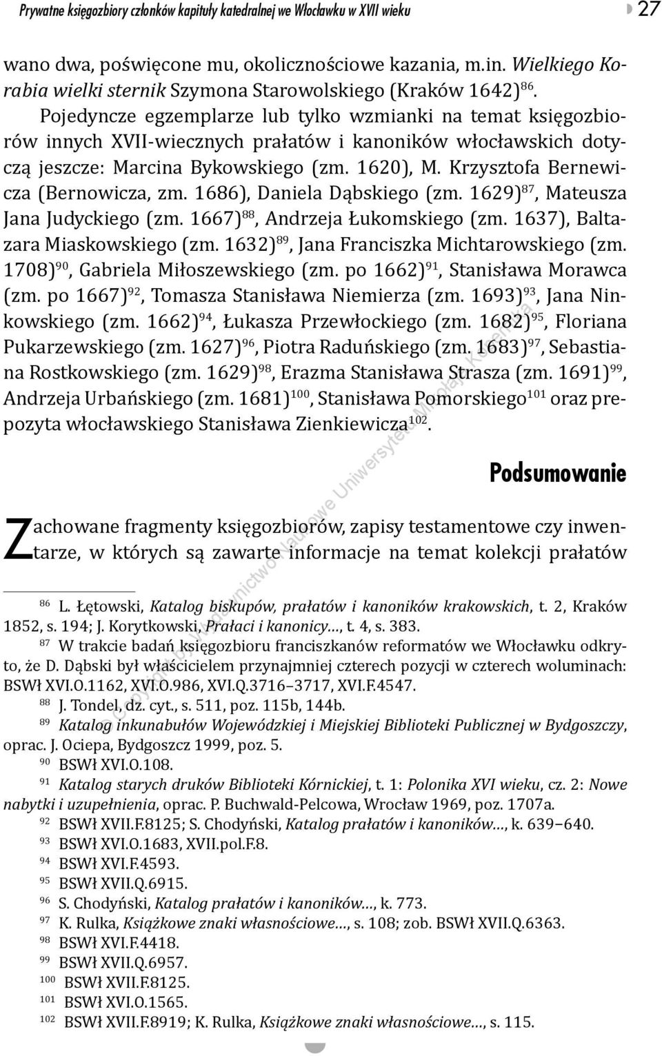 Pojedyncze egzemplarze lub tylko wzmianki na temat księgozbiorów innych XVII-wiecznych prałatów i kanoników włocławskich dotyczą jeszcze: Marcina Bykowskiego (zm. 1620), M.