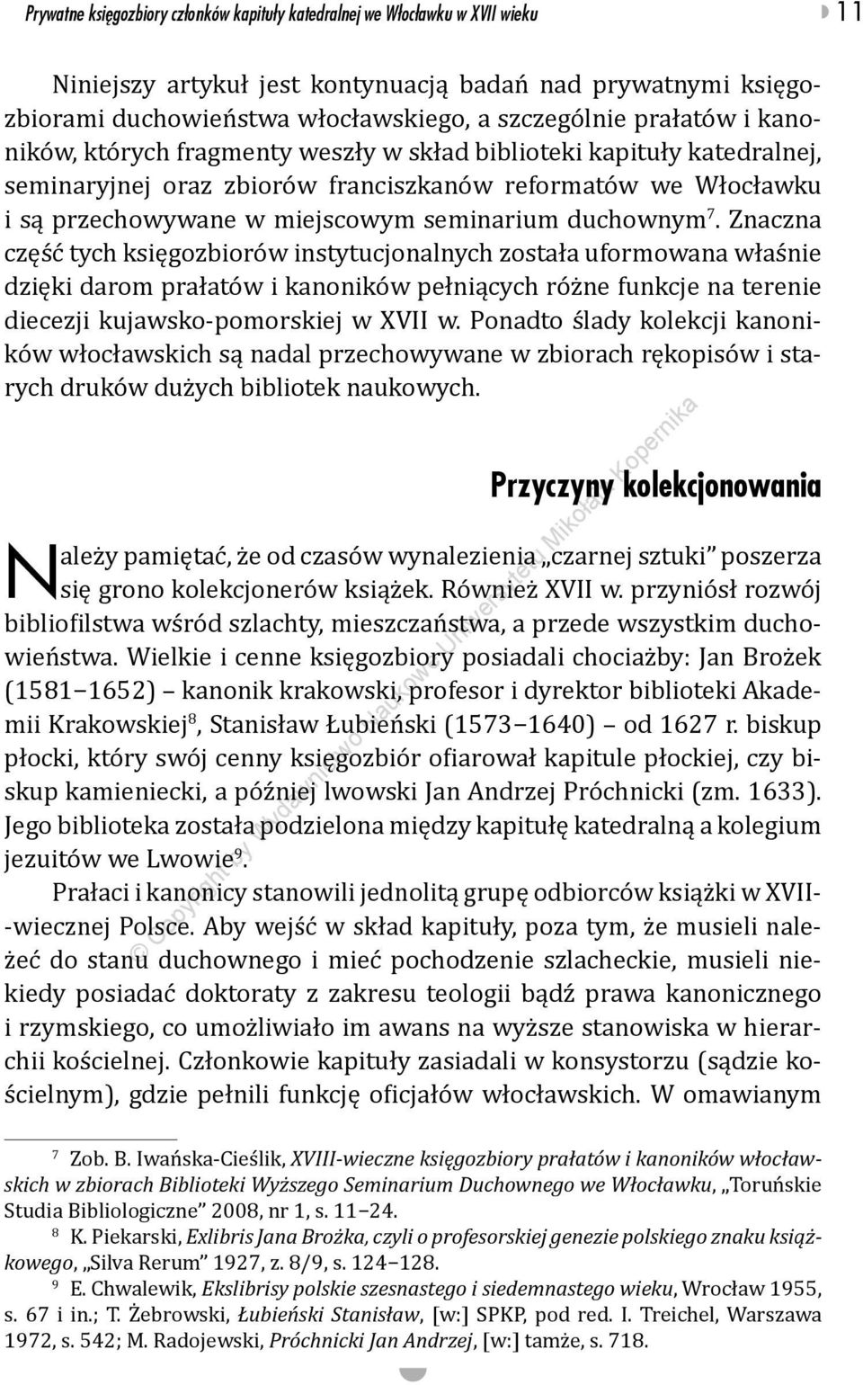 duchownym 7. Znaczna część tych księgozbiorów instytucjonalnych została uformowana właśnie dzięki darom prałatów i kanoników pełniących różne funkcje na terenie diecezji kujawsko-pomorskiej w XVII w.