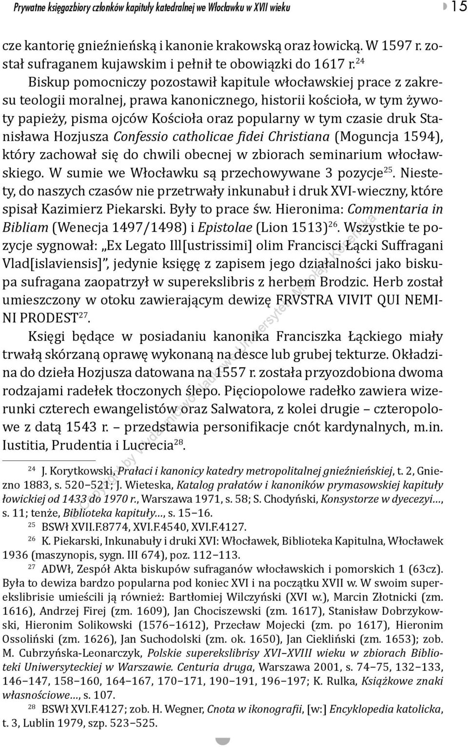24 Biskup pomocniczy pozostawił kapitule włocławskiej prace z zakresu teologii moralnej, prawa kanonicznego, historii kościoła, w tym żywoty papieży, pisma ojców Kościoła oraz popularny w tym czasie