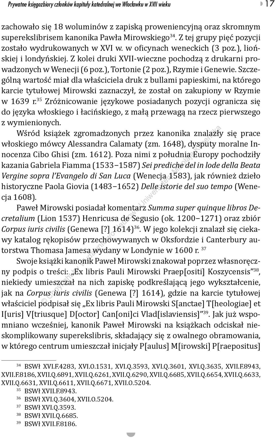 ), Tortonie (2 poz.), Rzymie i Genewie. Szczególną wartość miał dla właściciela druk z bullami papieskimi, na którego karcie tytułowej Mirowski zaznaczył, że został on zakupiony w Rzymie w 1639 r.