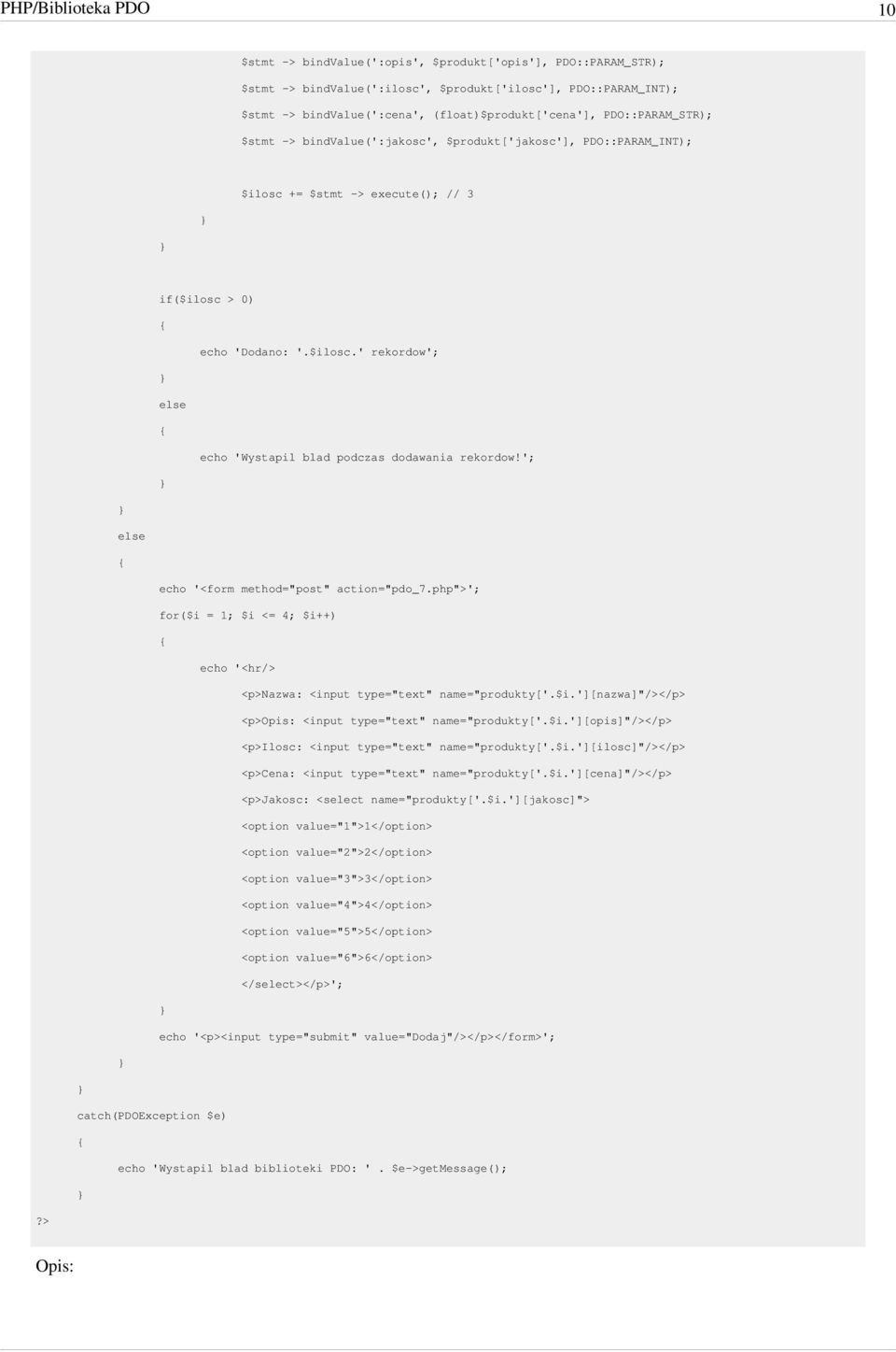 '; echo '<form method="post" action="pdo_7.php">'; for($i = 1; $i <= 4; $i++) echo '<hr/> <p>nazwa: <input type="text" name="produkty['.$i.'][nazwa]"/></p> <p>opis: <input type="text" name="produkty['.