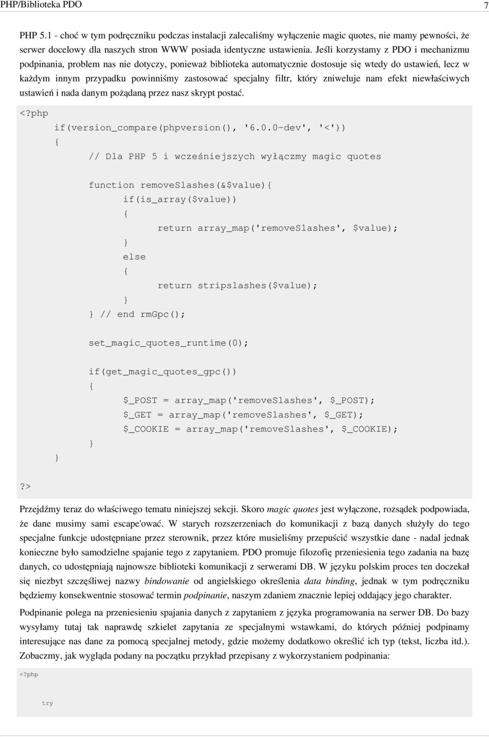 specjalny filtr, który zniweluje nam efekt niewłaściwych ustawień i nada danym pożądaną przez nasz skrypt postać. if(version_compare(phpversion(), '6.0.