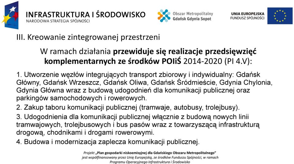 udogodnień dla komunikacji publicznej oraz parkingów samochodowych i rowerowych. 2. Zakup taboru komunikacji publicznej (tramwaje, autobusy, trolejbusy). 3.