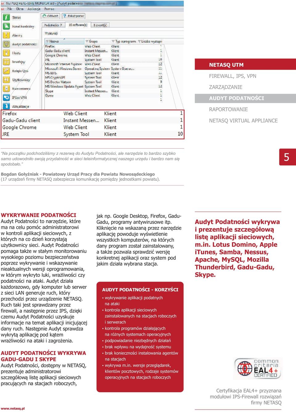 WYKRYWANIE PODATNOŚCI Audyt Podatności to narzędzie, które ma na celu pomóc administratorowi w kontroli aplikacji sieciowych, z których na co dzień korzystają użytkownicy sieci.